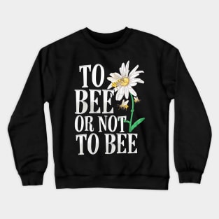 To Bee Or Not To Bee Crewneck Sweatshirt